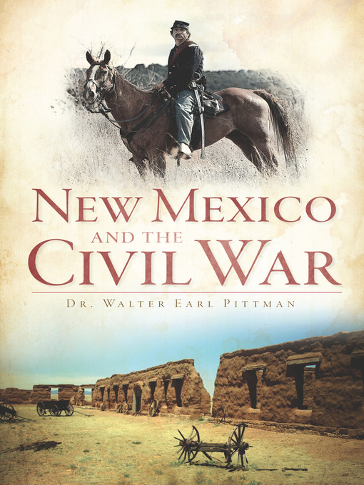Title details for New Mexico and the Civil War by Dr. Walter Earl Pittman - Available